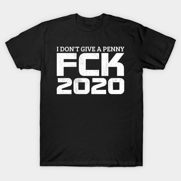 I don't give a penny - FCK 2020 T-Shirt by All About Nerds